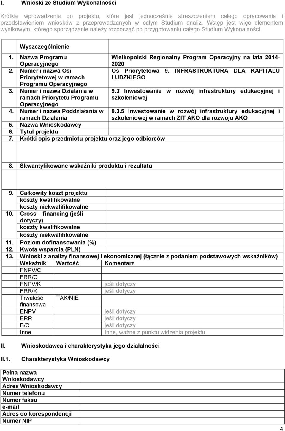 Numer i nazwa Osi Priorytetowej w ramach Programu Operacyjnego 3. Numer i nazwa Działania w ramach Priorytetu Programu Operacyjnego 4. Numer i nazwa Poddziałania w ramach Działania 5.