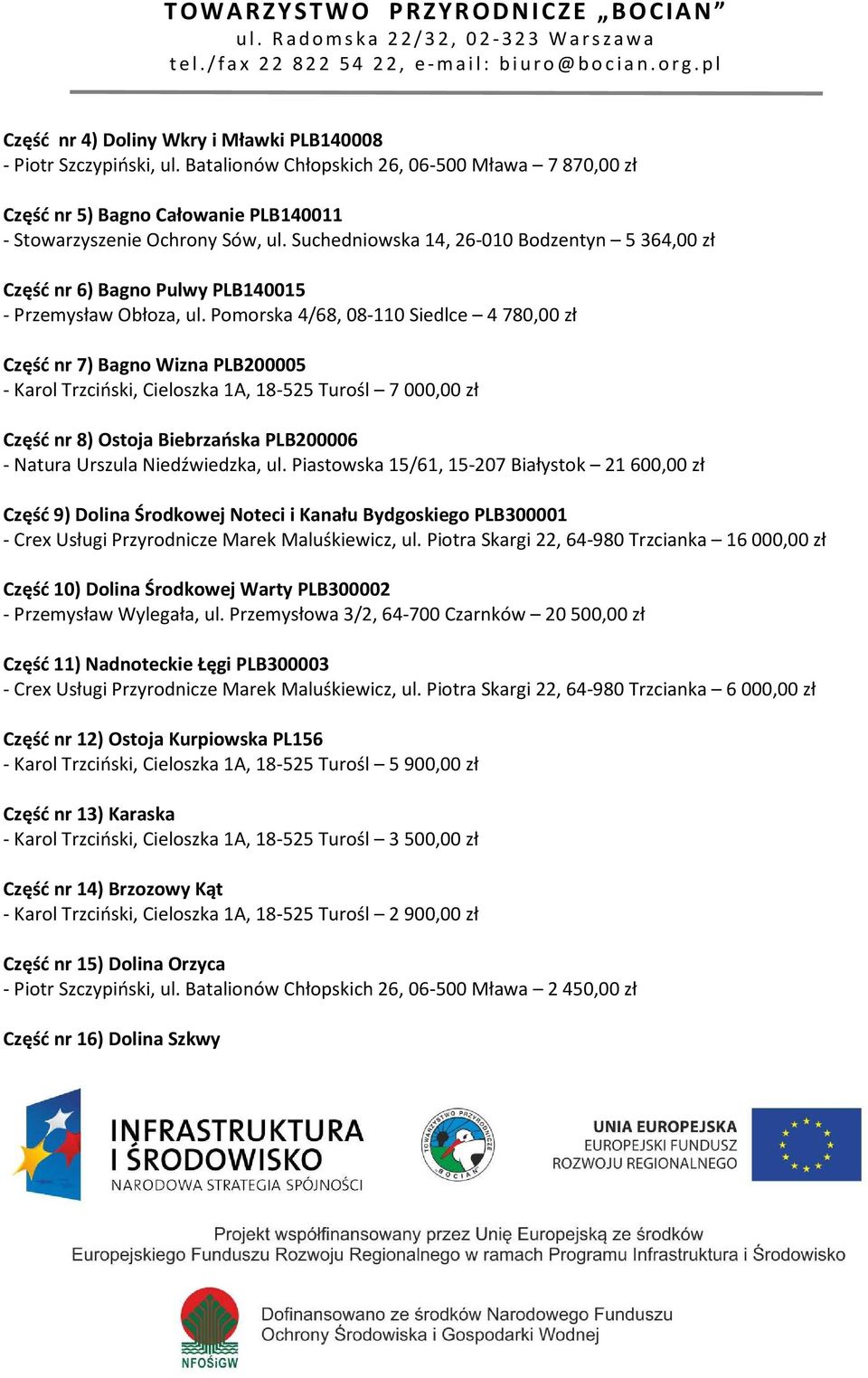 Pomorska 4/68, 08-110 Siedlce 4 780,00 zł Część nr 7) Bagno Wizna PLB200005 - Karol Trzciński, Cieloszka 1A, 18-525 Turośl 7 000,00 zł Część nr 8) Ostoja Biebrzańska PLB200006 - Natura Urszula