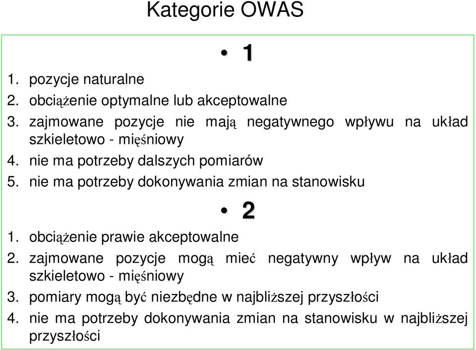 nie ma potrzeby dokonywania zmian na stanowisku 2 1. obciążenie prawie akceptowalne 2.