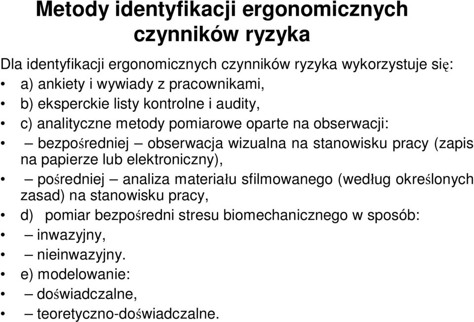 na stanowisku pracy (zapis na papierze lub elektroniczny), pośredniej analiza materiału sfilmowanego (według określonych zasad) na stanowisku