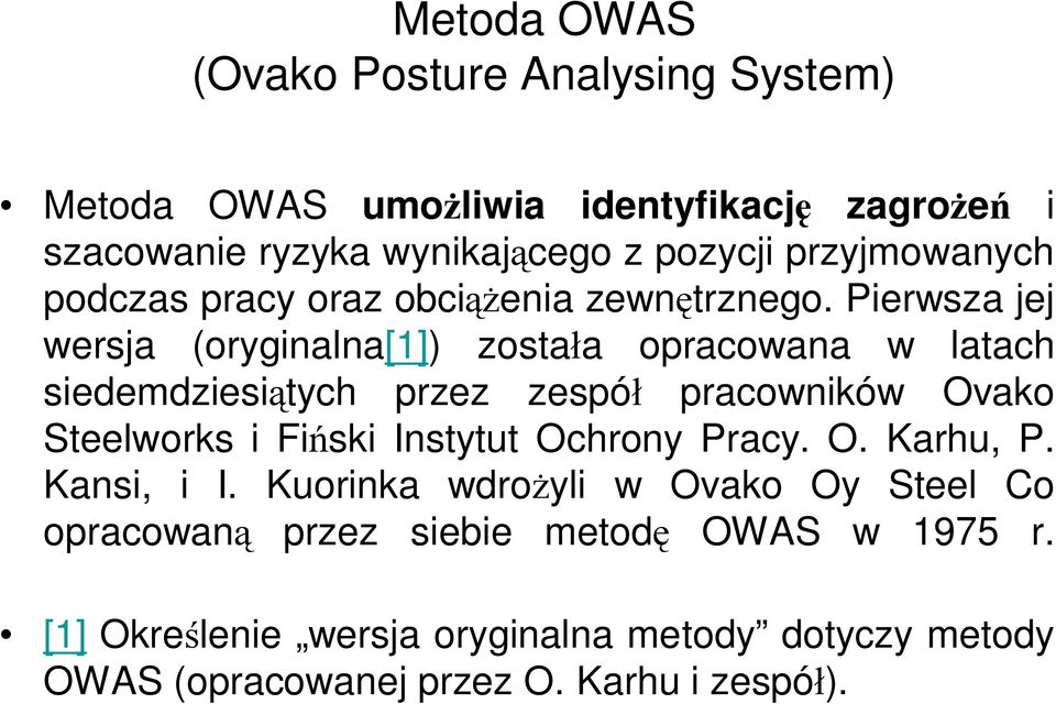 Pierwsza jej wersja (oryginalna[1]) została opracowana w latach siedemdziesiątych przez zespół pracowników Ovako Steelworks i Fiński