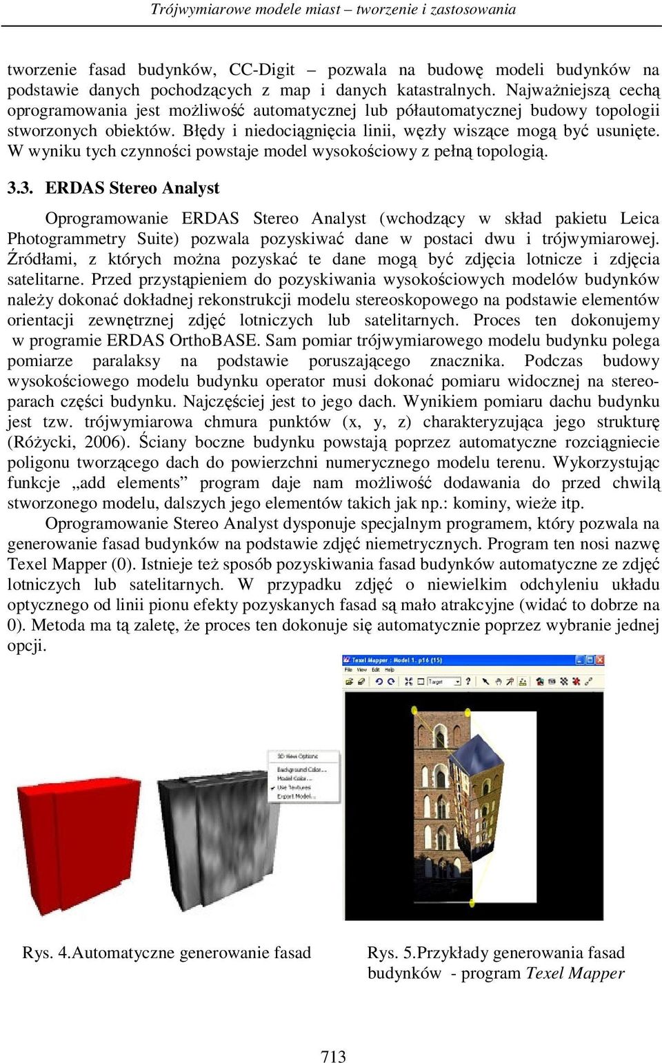 W wyniku tych czynności powstaje model wysokościowy z pełną topologią. 3.