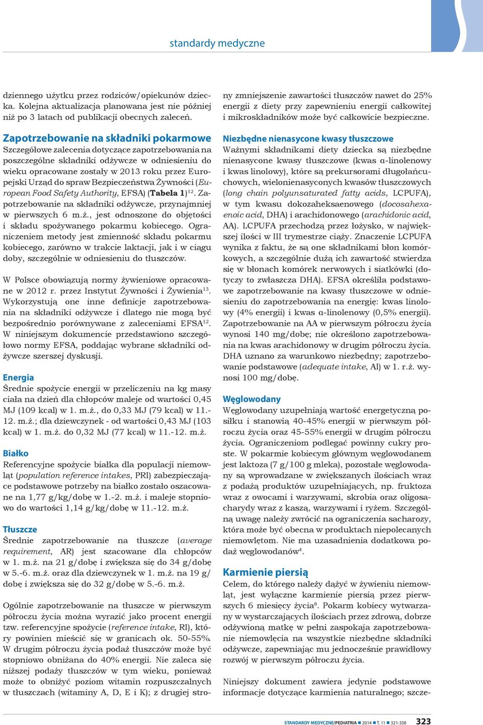 do spraw Bezpieczeństwa Żywności (European Food Safety Authority, EFSA) (Tabela 1) 12. Zapotrzebowanie na składniki odżywcze, przynajmniej w pierwszych 6 m.ż., jest odnoszone do objętości i składu spożywanego pokarmu kobiecego.