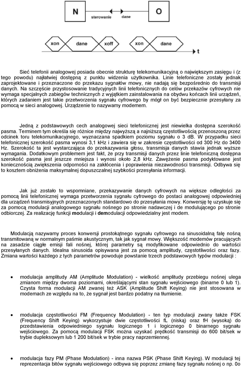 Na szczęście przystosowanie tradycyjnych linii telefonicznych do celów przekazów cyfrowych nie wymaga specjalnych zabiegów technicznych z wyjątkiem zainstalowania na obydwu końcach linii urządzeń,