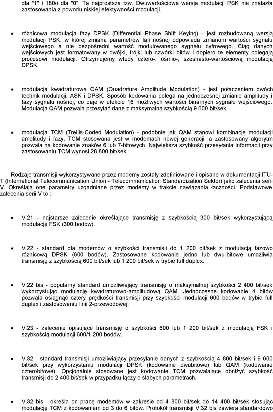 bezpośredni wartość modulowanego sygnału cyfrowego. Ciąg danych wejściowych jest formatowany w dwójki, trójki lub czwórki bitów i dopiero te elementy polegają procesowi modulacji.