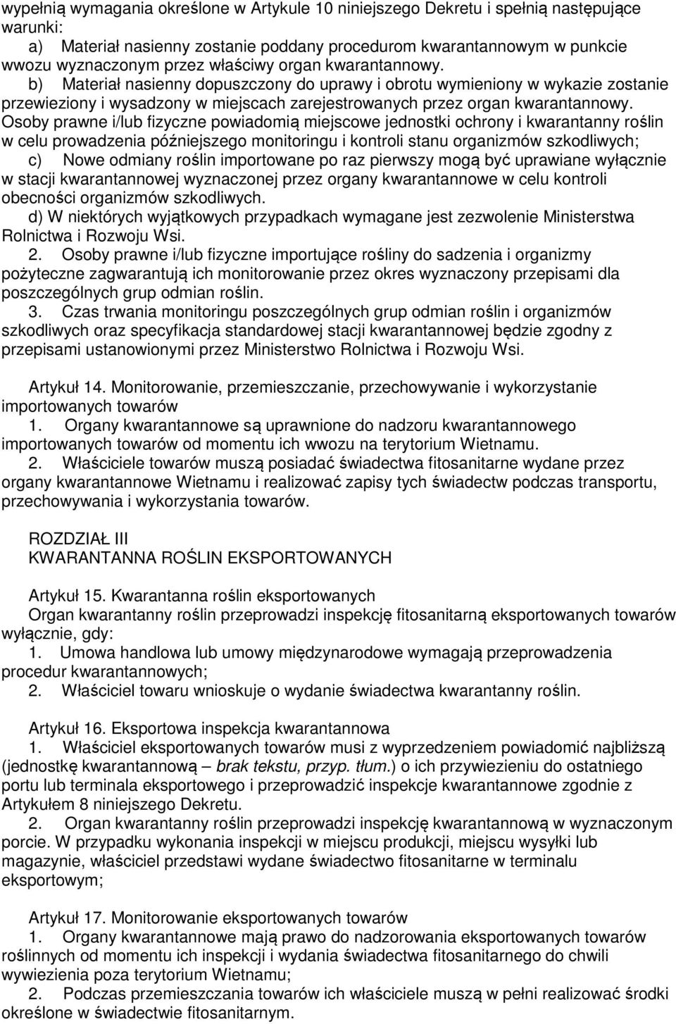 Osoby prawne i/lub fizyczne powiadomią miejscowe jednostki ochrony i kwarantanny roślin w celu prowadzenia późniejszego monitoringu i kontroli stanu organizmów szkodliwych; c) Nowe odmiany roślin