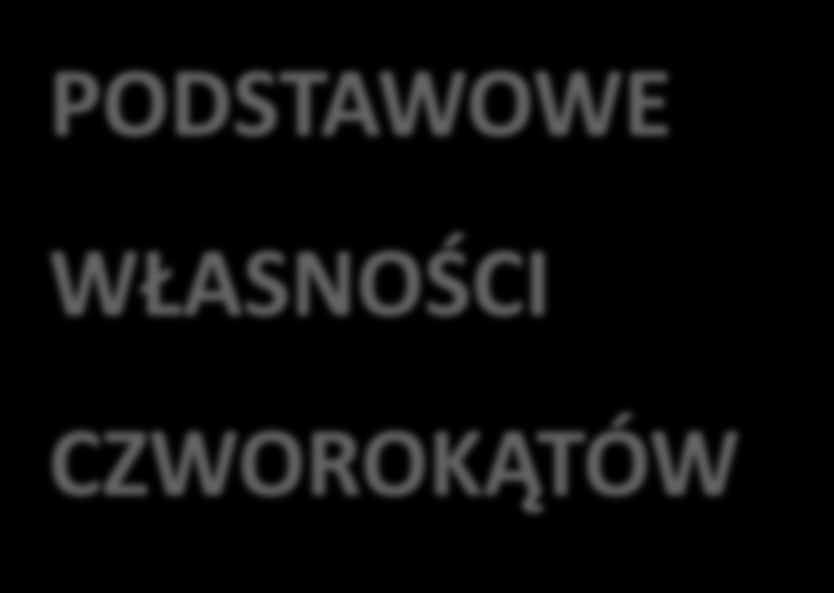 Czworokąty. PODSTAWOWE W kżdym czworokącie sum mir kątów wynosi 360.