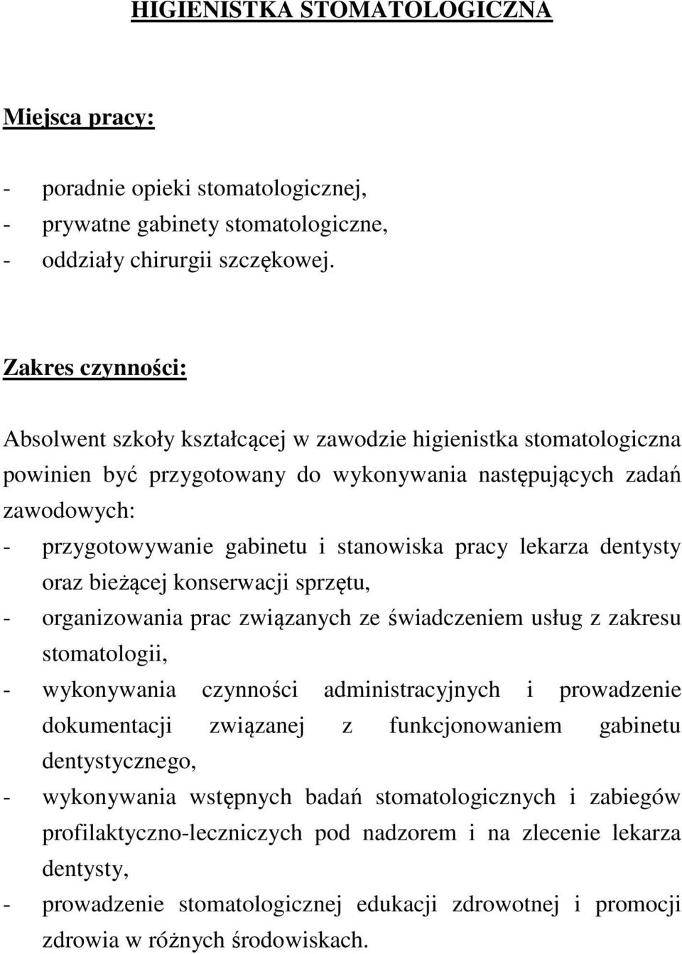 pracy lekarza dentysty oraz bieżącej konserwacji sprzętu, - organizowania prac związanych ze świadczeniem usług z zakresu stomatologii, - wykonywania czynności administracyjnych i prowadzenie