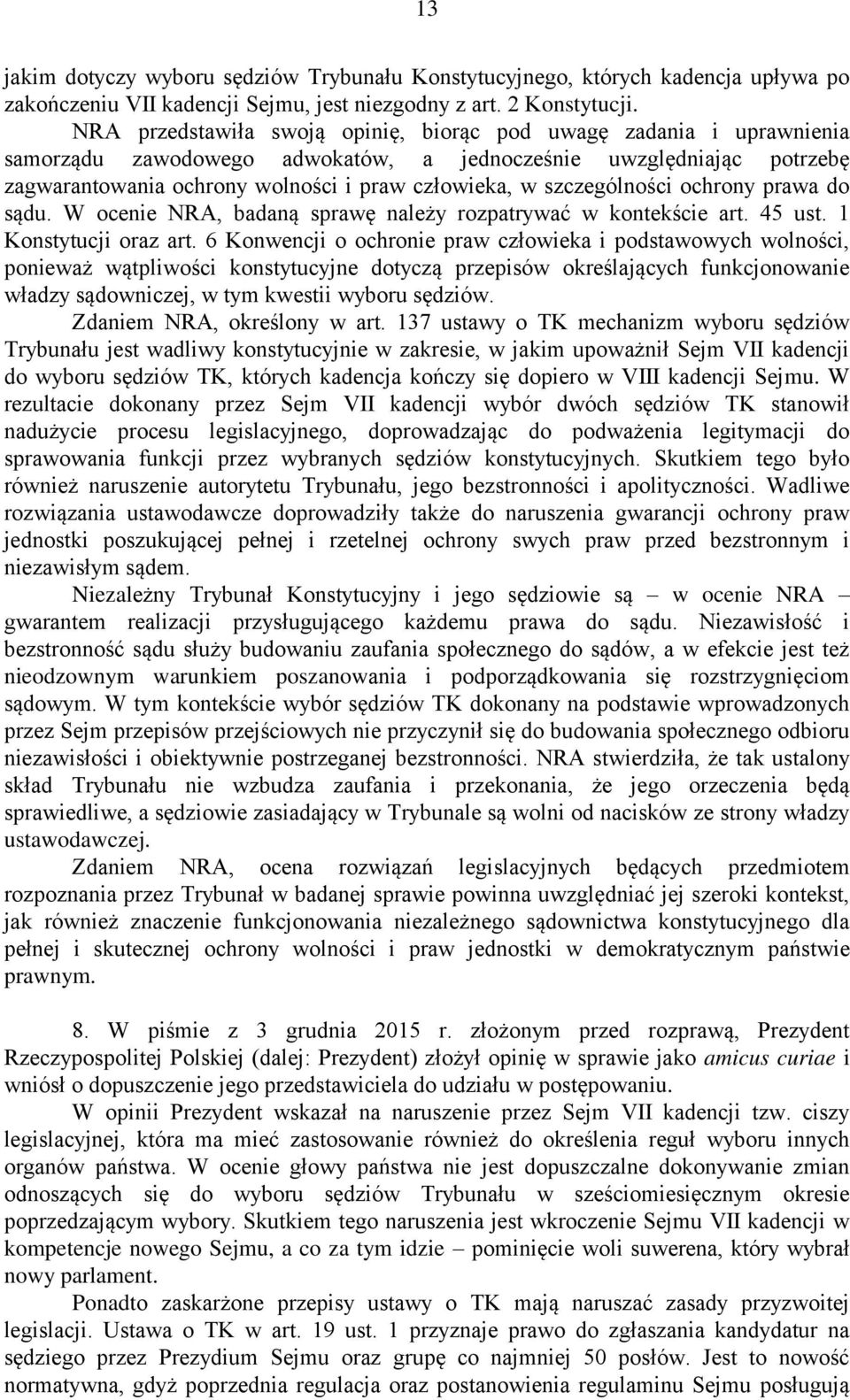 szczególności ochrony prawa do sądu. W ocenie NRA, badaną sprawę należy rozpatrywać w kontekście art. 45 ust. 1 Konstytucji oraz art.