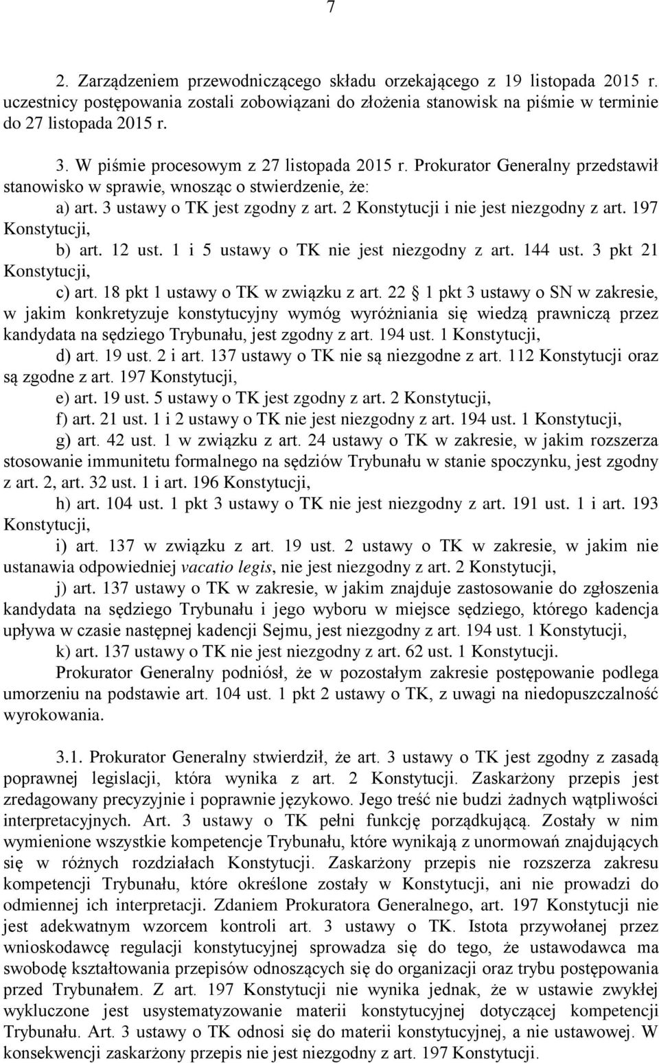 2 Konstytucji i nie jest niezgodny z art. 197 Konstytucji, b) art. 12 ust. 1 i 5 ustawy o TK nie jest niezgodny z art. 144 ust. 3 pkt 21 Konstytucji, c) art. 18 pkt 1 ustawy o TK w związku z art.