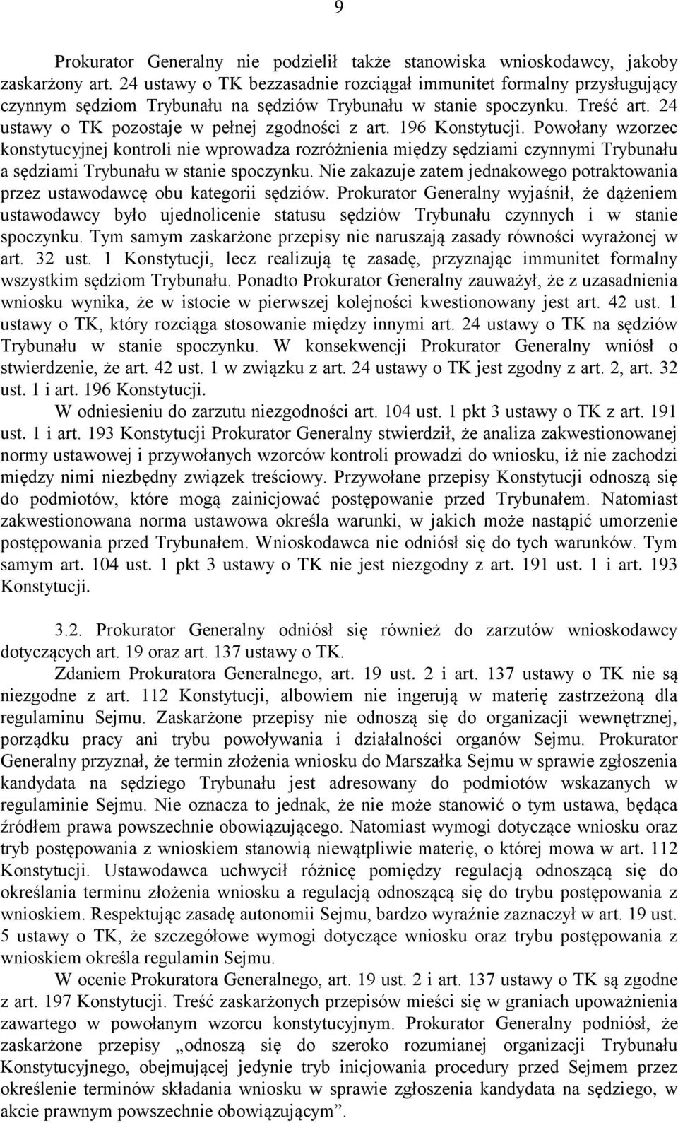 196 Konstytucji. Powołany wzorzec konstytucyjnej kontroli nie wprowadza rozróżnienia między sędziami czynnymi Trybunału a sędziami Trybunału w stanie spoczynku.