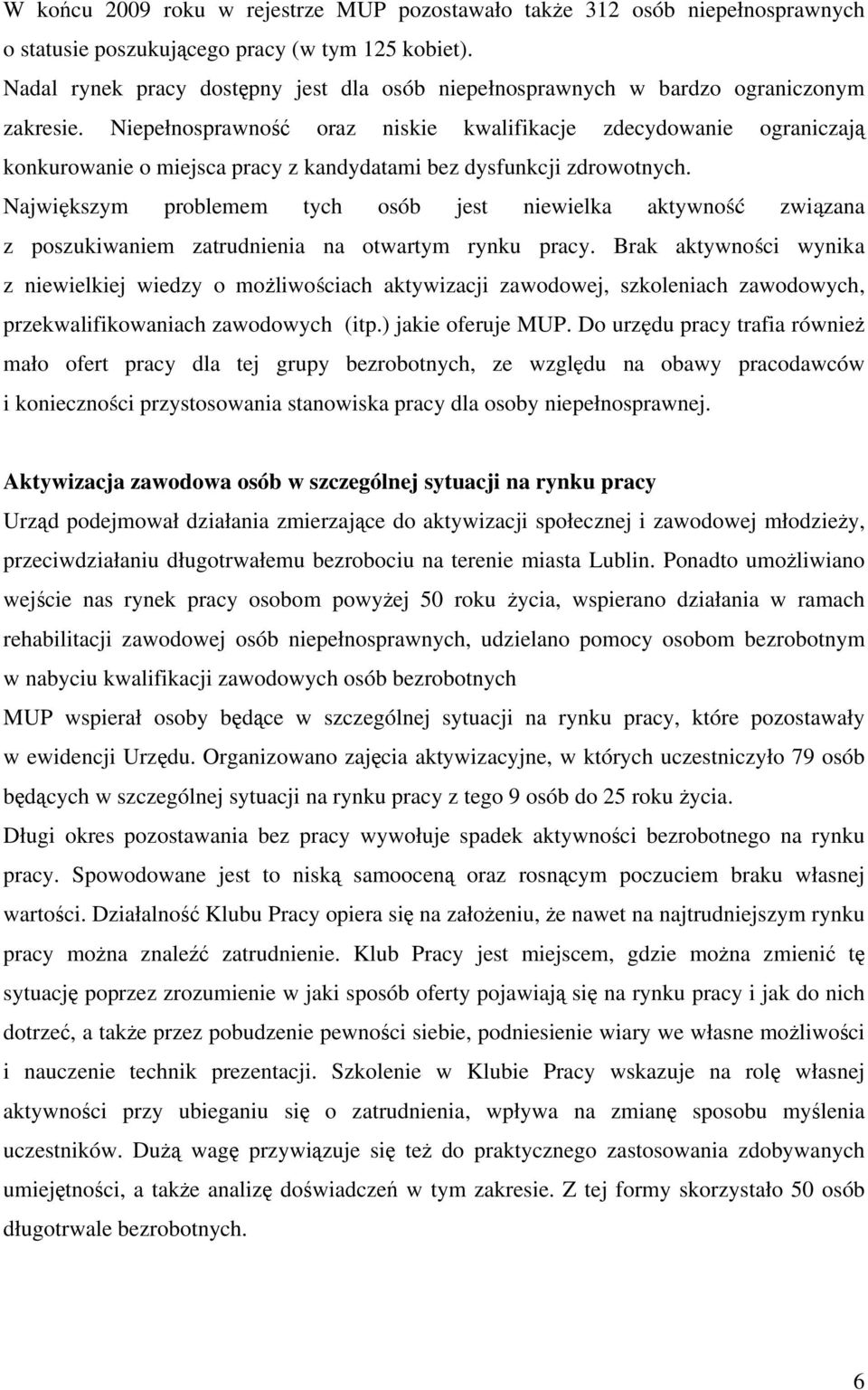 Niepełnosprawność oraz niskie kwalifikacje zdecydowanie ograniczają konkurowanie o miejsca pracy z kandydatami bez dysfunkcji zdrowotnych.