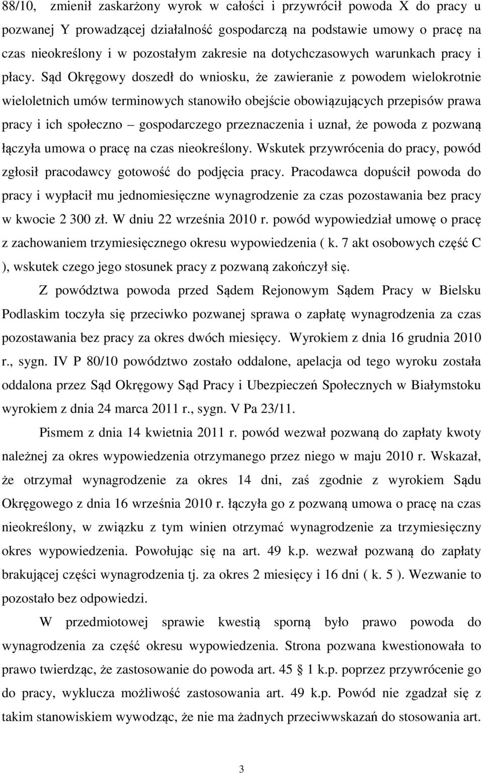 Sąd Okręgowy doszedł do wniosku, że zawieranie z powodem wielokrotnie wieloletnich umów terminowych stanowiło obejście obowiązujących przepisów prawa pracy i ich społeczno gospodarczego przeznaczenia