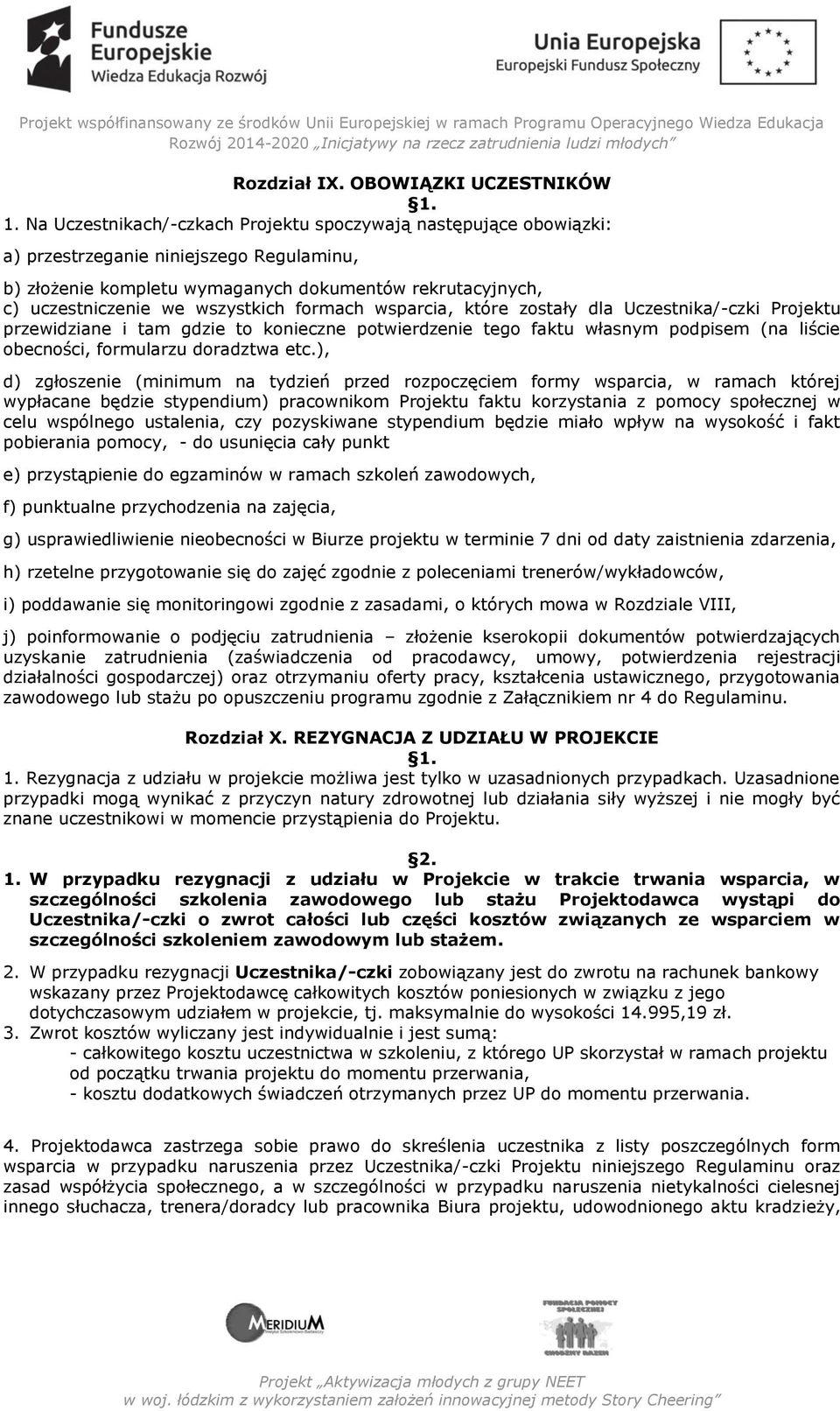 formach wsparcia, które zostały dla Uczestnika/-czki Projektu przewidziane i tam gdzie to konieczne potwierdzenie tego faktu własnym podpisem (na liście obecności, formularzu doradztwa etc.