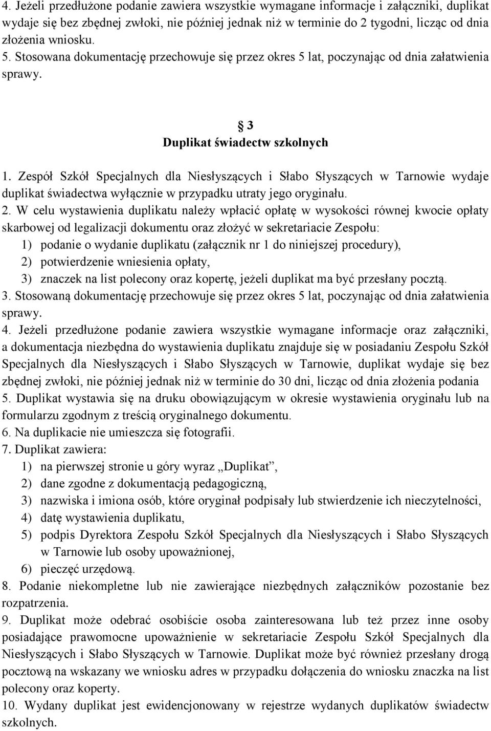 Zespół Szkół Specjalnych dla Niesłyszących i Słabo Słyszących w Tarnowie wydaje duplikat świadectwa wyłącznie w przypadku utraty jego oryginału. 2.