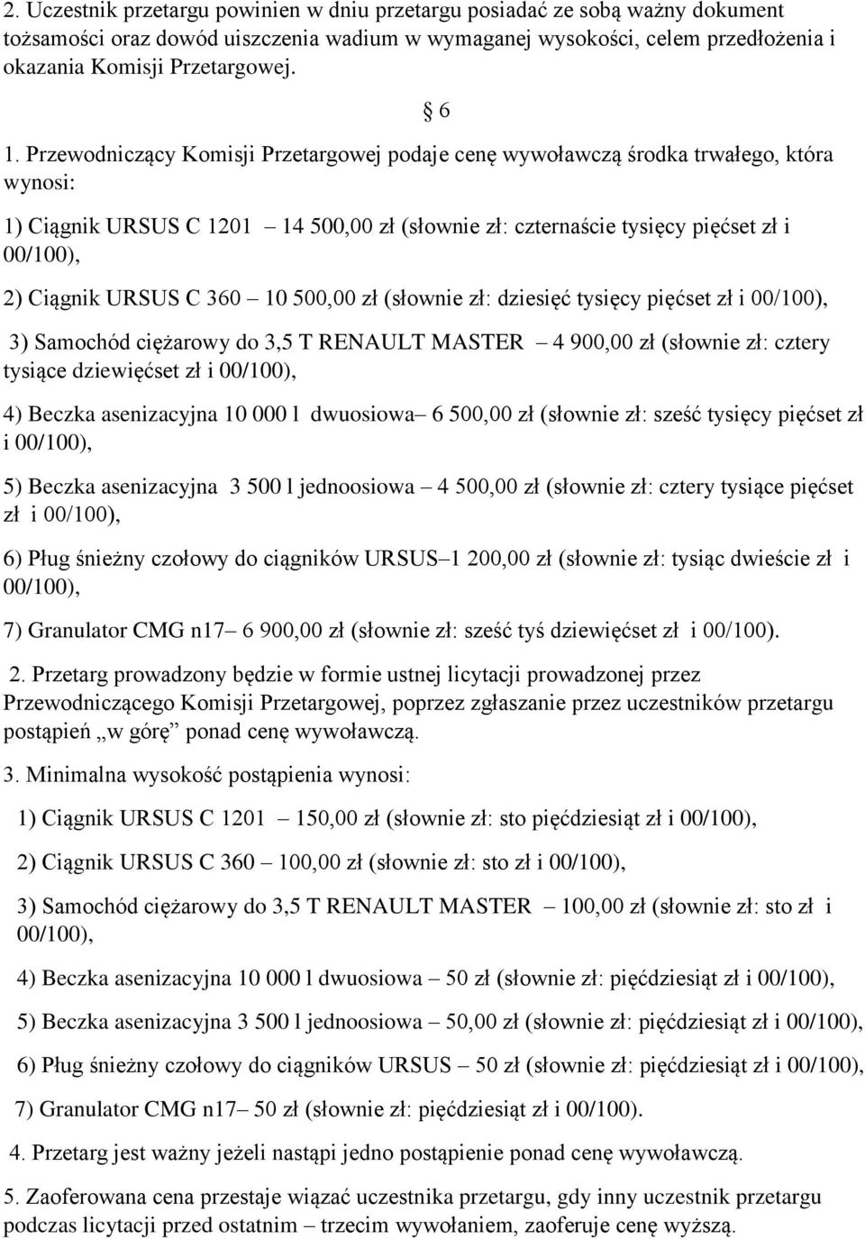 500,00 zł (słownie zł: dziesięć tysięcy pięćset zł i 3) Samochód ciężarowy do 3,5 T RENAULT MASTER 4 900,00 zł (słownie zł: cztery tysiące dziewięćset zł i 6 4) Beczka asenizacyjna 10 000 l dwuosiowa