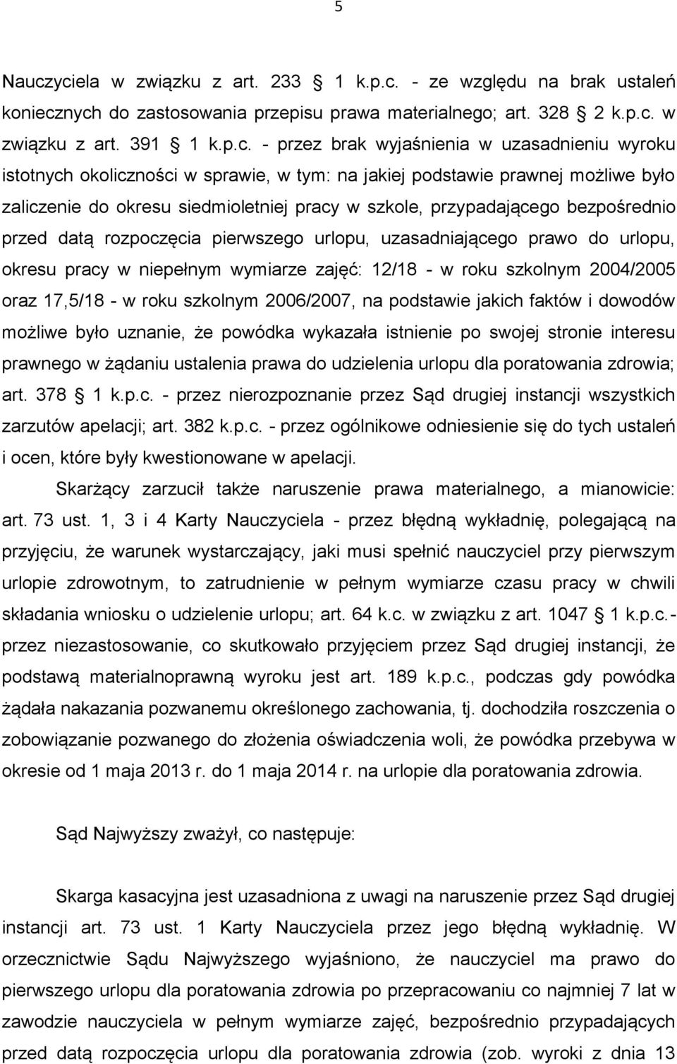 uzasadnieniu wyroku istotnych okoliczności w sprawie, w tym: na jakiej podstawie prawnej możliwe było zaliczenie do okresu siedmioletniej pracy w szkole, przypadającego bezpośrednio przed datą