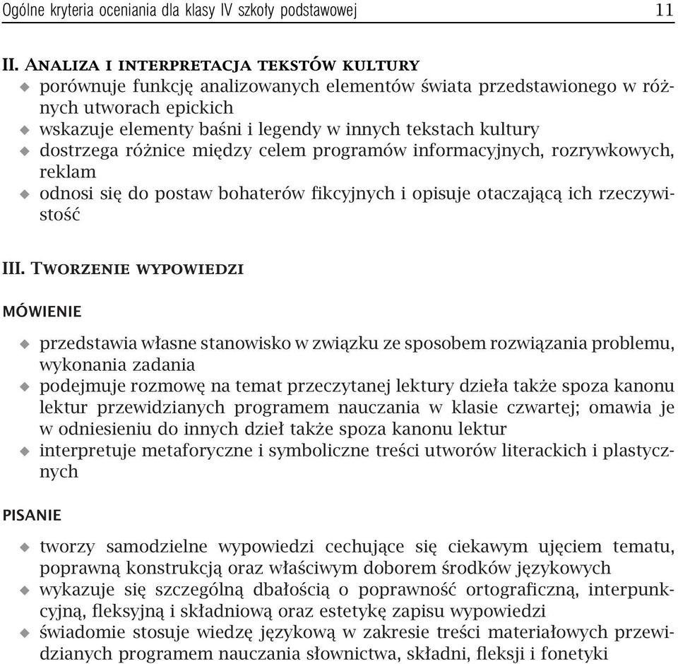 dostrzega różnice między celem programów informacyjnych, rozrywkowych, reklam odnosi się do postaw bohaterów fikcyjnych i opisuje otaczającą ich rzeczywistość III.