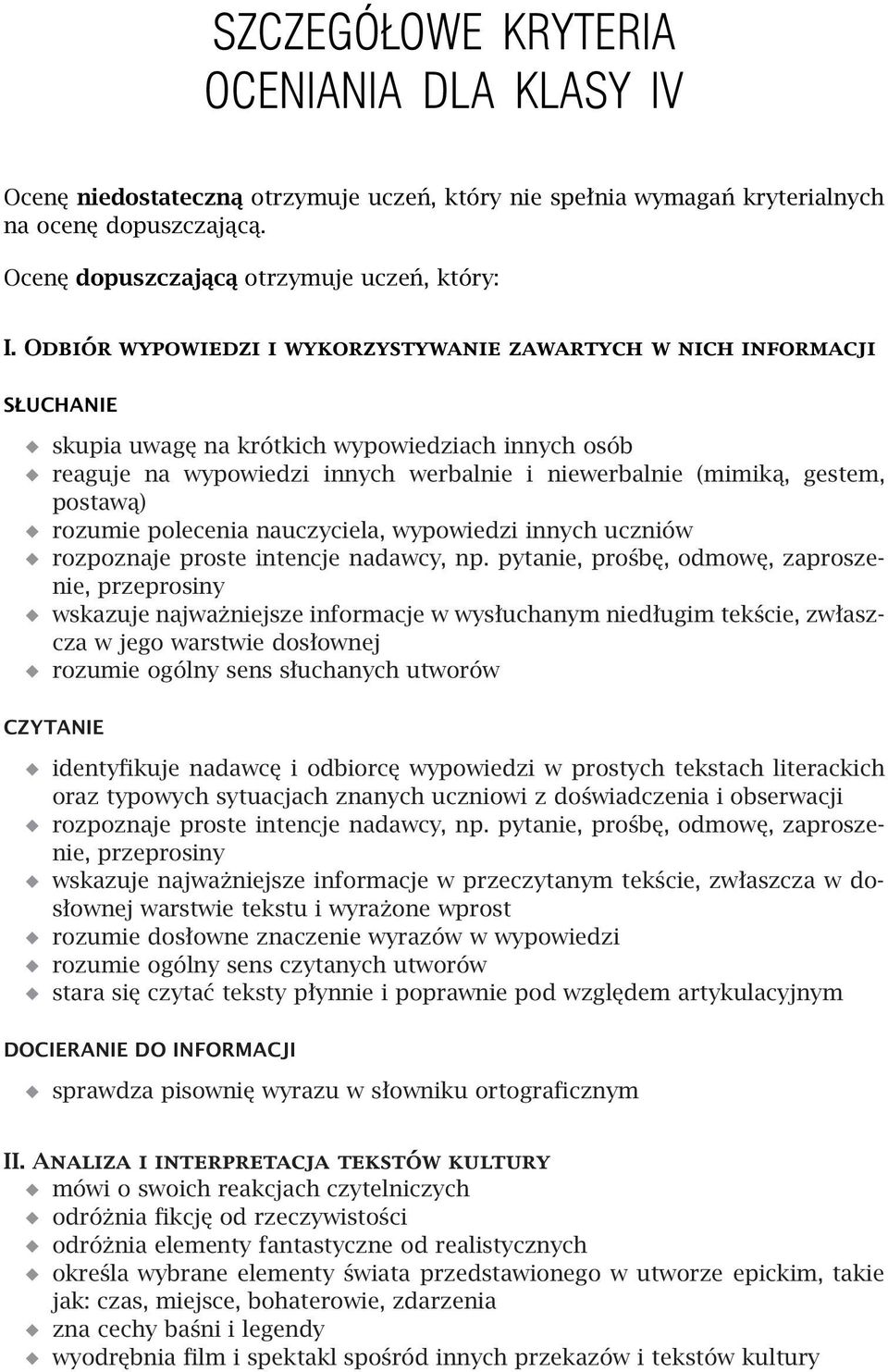 postawą) rozumie polecenia nauczyciela, wypowiedzi innych uczniów rozpoznaje proste intencje nadawcy, np.