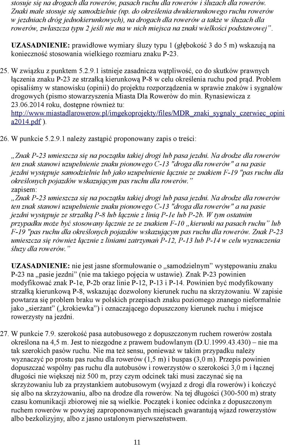 podstawowej. UZASADNIENIE: prawidłowe wymiary śluzy typu 1 (głębokość 3 do 5 m) wskazują na konieczność stosowania wielkiego rozmiaru znaku P-23. 25. W związku z punktem 5.2.9.