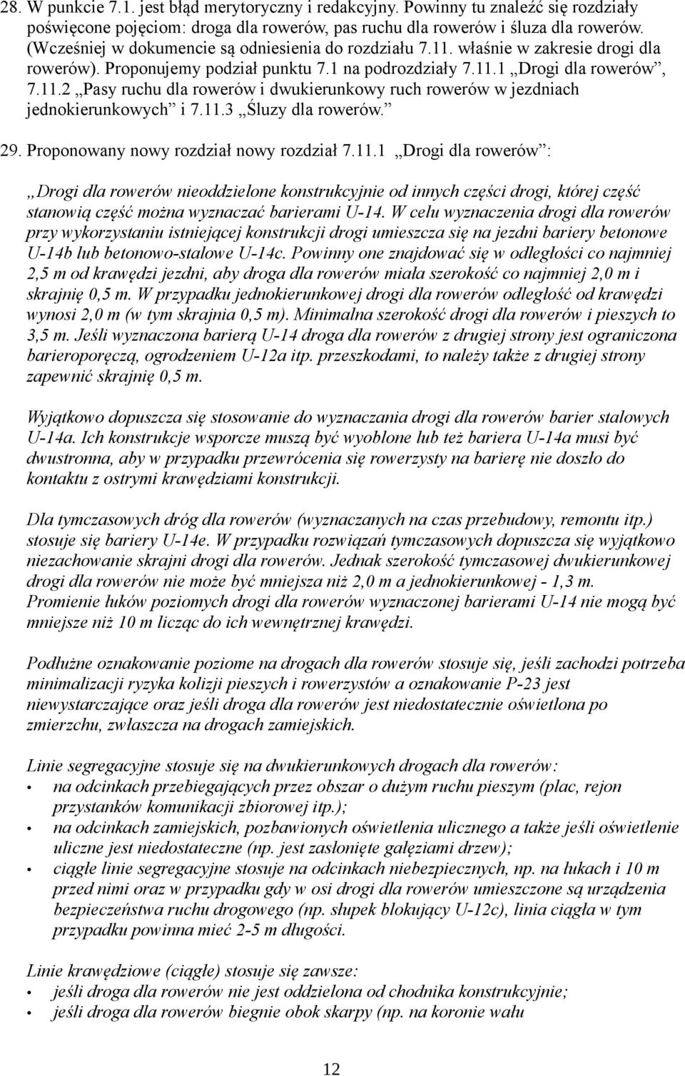 11.3 Śluzy dla rowerów. 29. Proponowany nowy rozdział nowy rozdział 7.11.1 Drogi dla rowerów : Drogi dla rowerów nieoddzielone konstrukcyjnie od innych części drogi, której część stanowią część można wyznaczać barierami U-14.