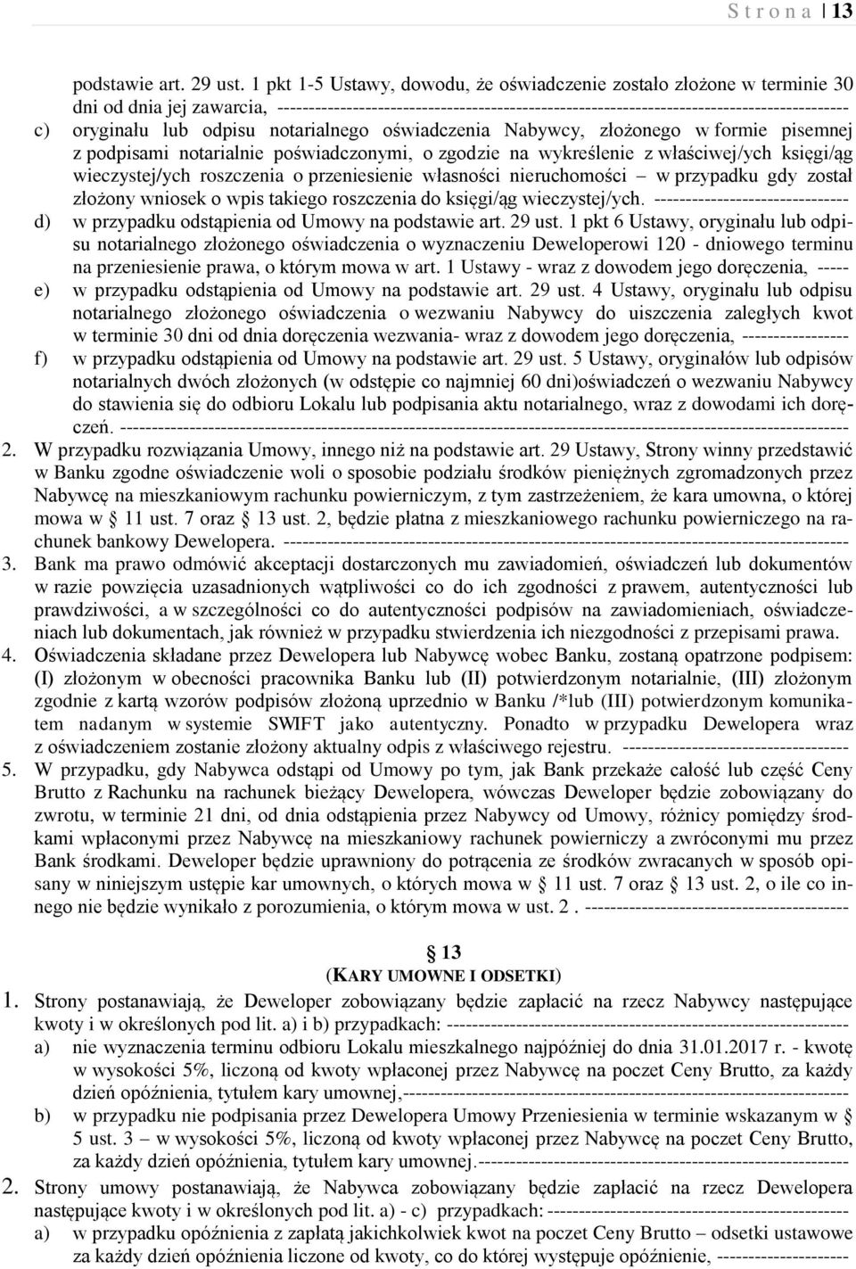 oryginału lub odpisu notarialnego oświadczenia Nabywcy, złożonego w formie pisemnej z podpisami notarialnie poświadczonymi, o zgodzie na wykreślenie z właściwej/ych księgi/ąg wieczystej/ych