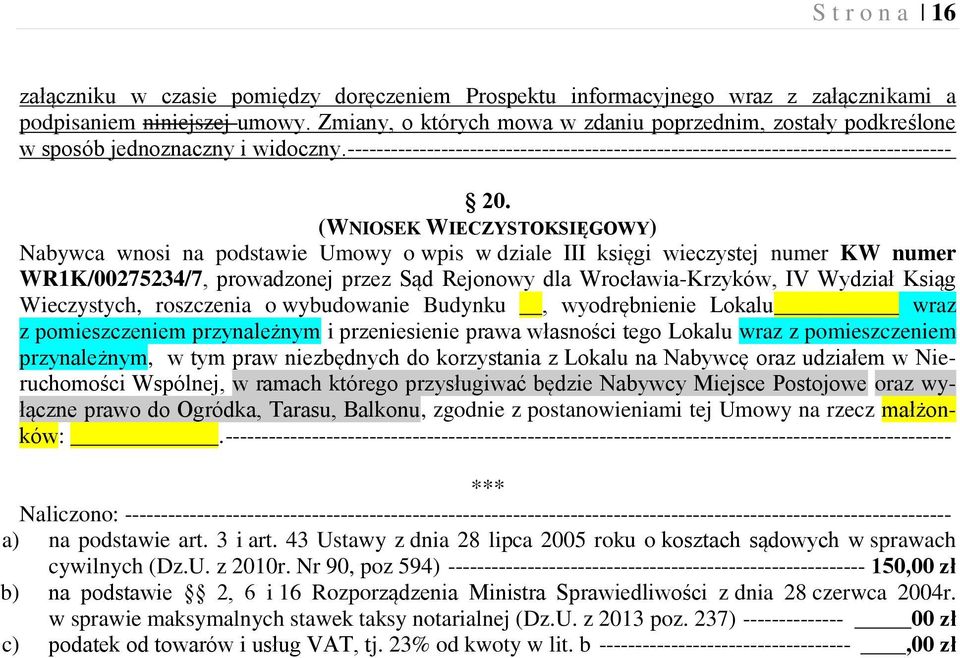 (WNIOSEK WIECZYSTOKSIĘGOWY) Nabywca wnosi na podstawie Umowy o wpis w dziale III księgi wieczystej numer KW numer WR1K/00275234/7, prowadzonej przez Sąd Rejonowy dla Wrocławia-Krzyków, IV Wydział