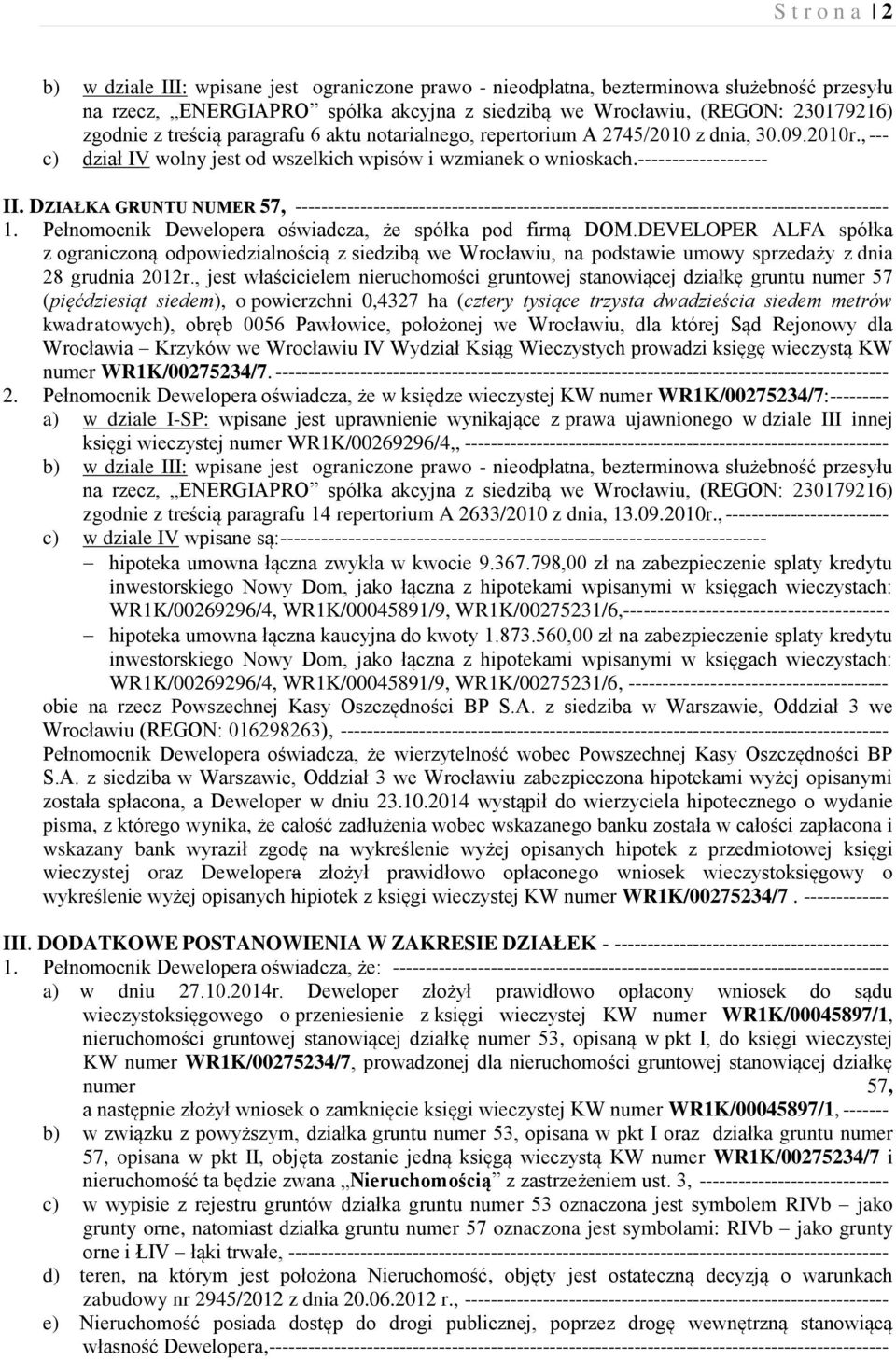 DZIAŁKA GRUNTU NUMER 57, ------------------------------------------------------------------------------------------- 1. Pełnomocnik Dewelopera oświadcza, że spółka pod firmą DOM.