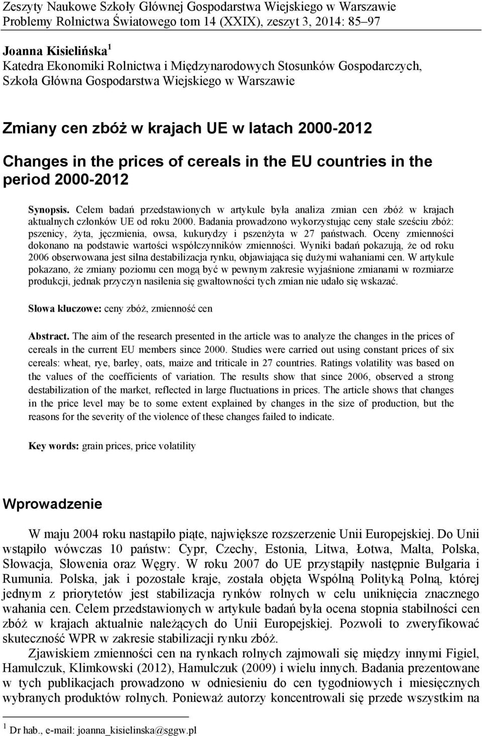 period 2000-2012 Synopsis. Celem badań przedstawionych w artykule była analiza zmian cen zbóż w krajach aktualnych członków UE od roku 2000.