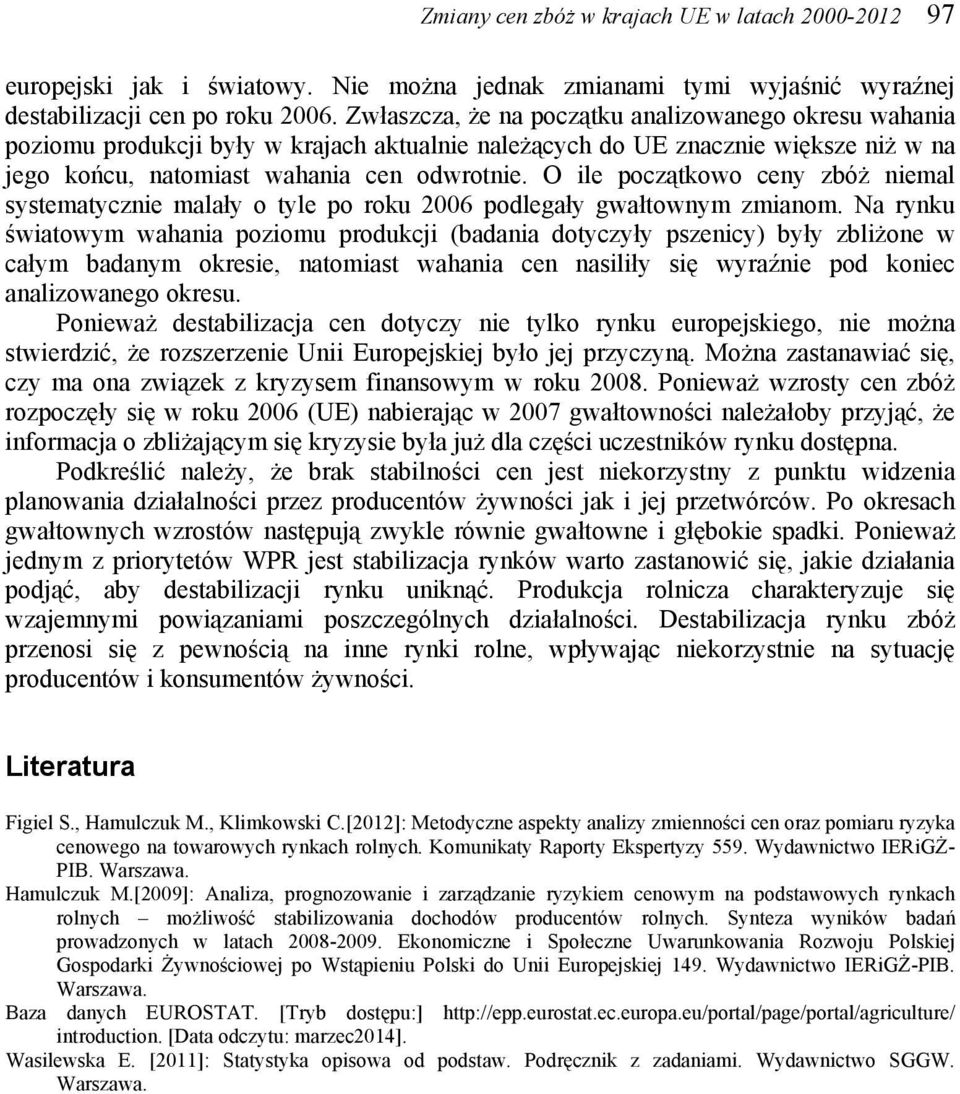 O ile początkowo ceny zbóż niemal systematycznie malały o tyle po roku 2006 podlegały gwałtownym zmianom.