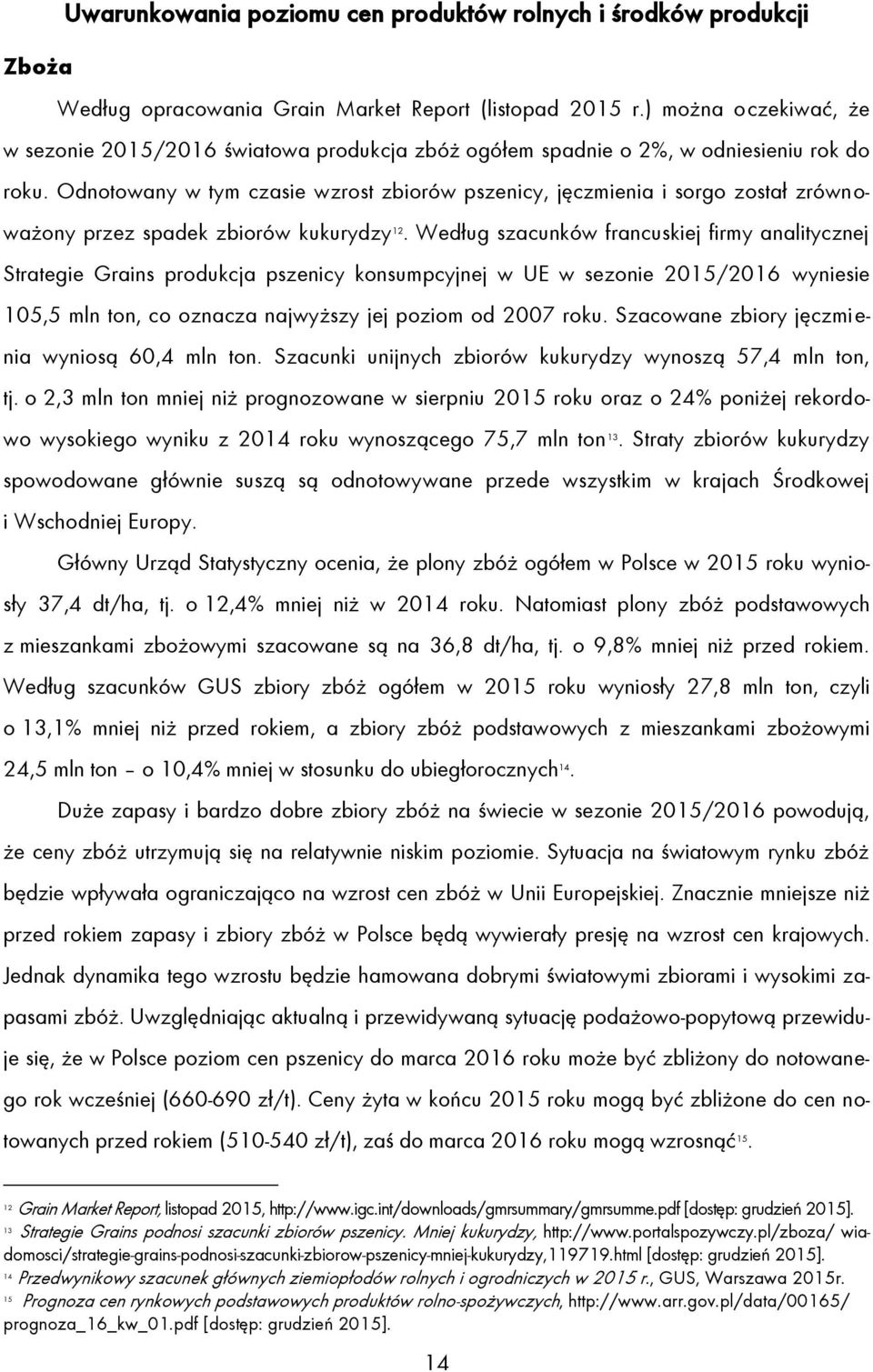 Odnotowany w tym czasie wzrost zbiorów pszenicy, jęczmienia i sorgo został zrównoważony przez spadek zbiorów kukurydzy 12.