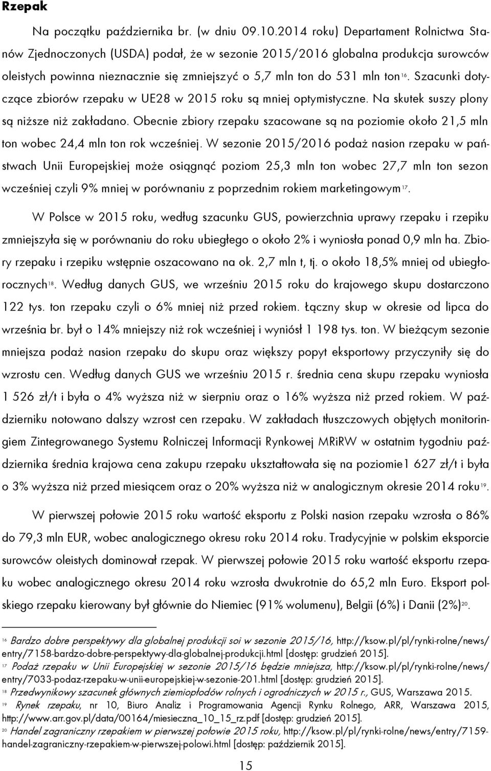 Szacunki dotyczące zbiorów rzepaku w UE28 w 2015 roku są mniej optymistyczne. Na skutek suszy plony są niższe niż zakładano.