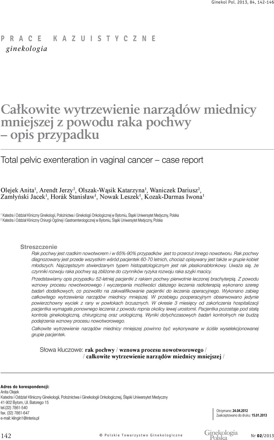 Uniwersytet Medyczny, Polska 2 Katedra i Oddział Kliniczny Chirurgii Ogólnej i Gastroenterologicznej w Bytomiu, Śląski Uniwersytet Medyczny, Polska Streszczenie Rak pochwy jest rzadkim nowotworem i w