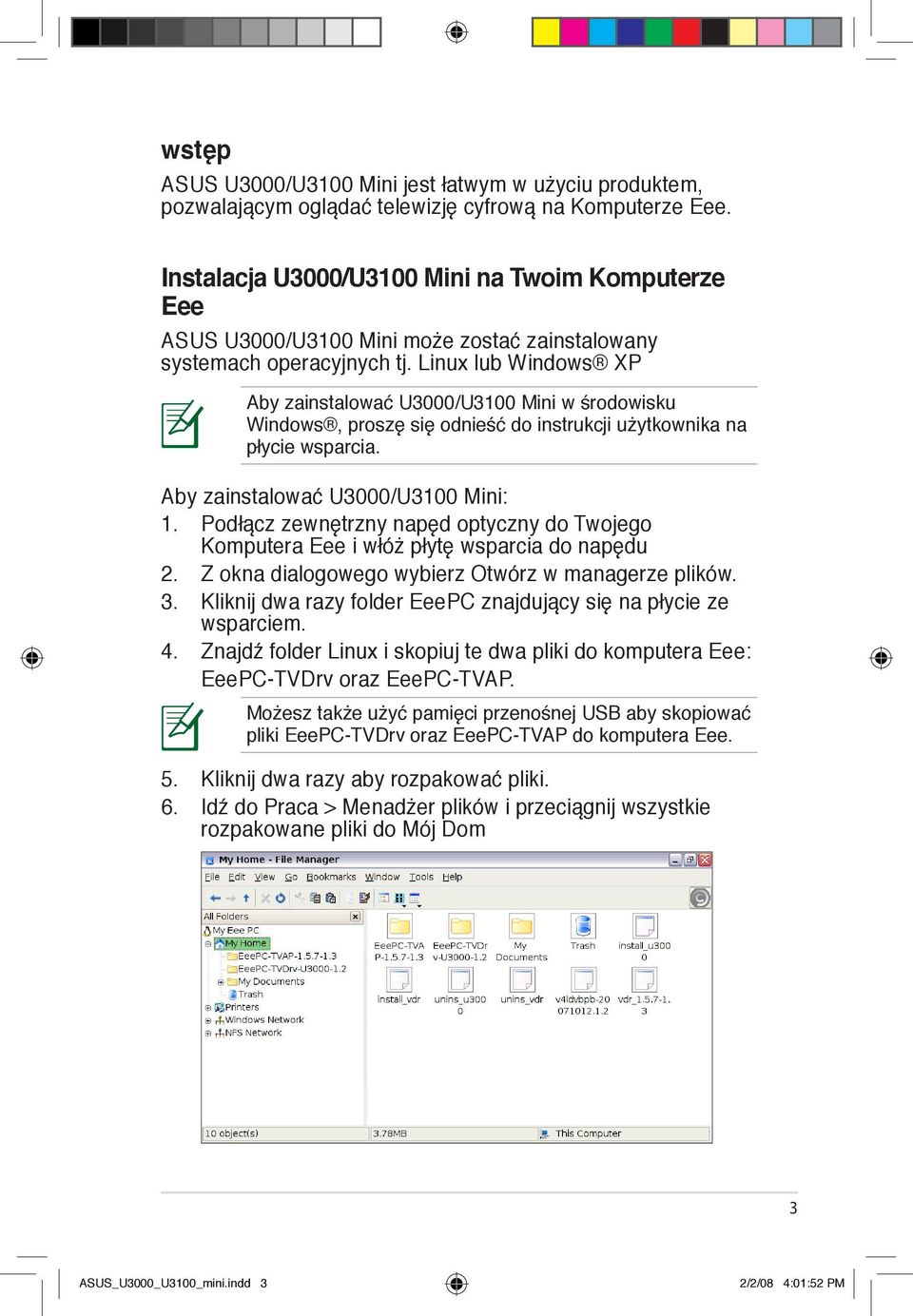 Linux lub Windows XP Aby zainstalować U3000/U3100 Mini w środowisku Windows, proszę się odnieść do instrukcji użytkownika na płycie wsparcia. Aby zainstalować U3000/U3100 Mini: 1.