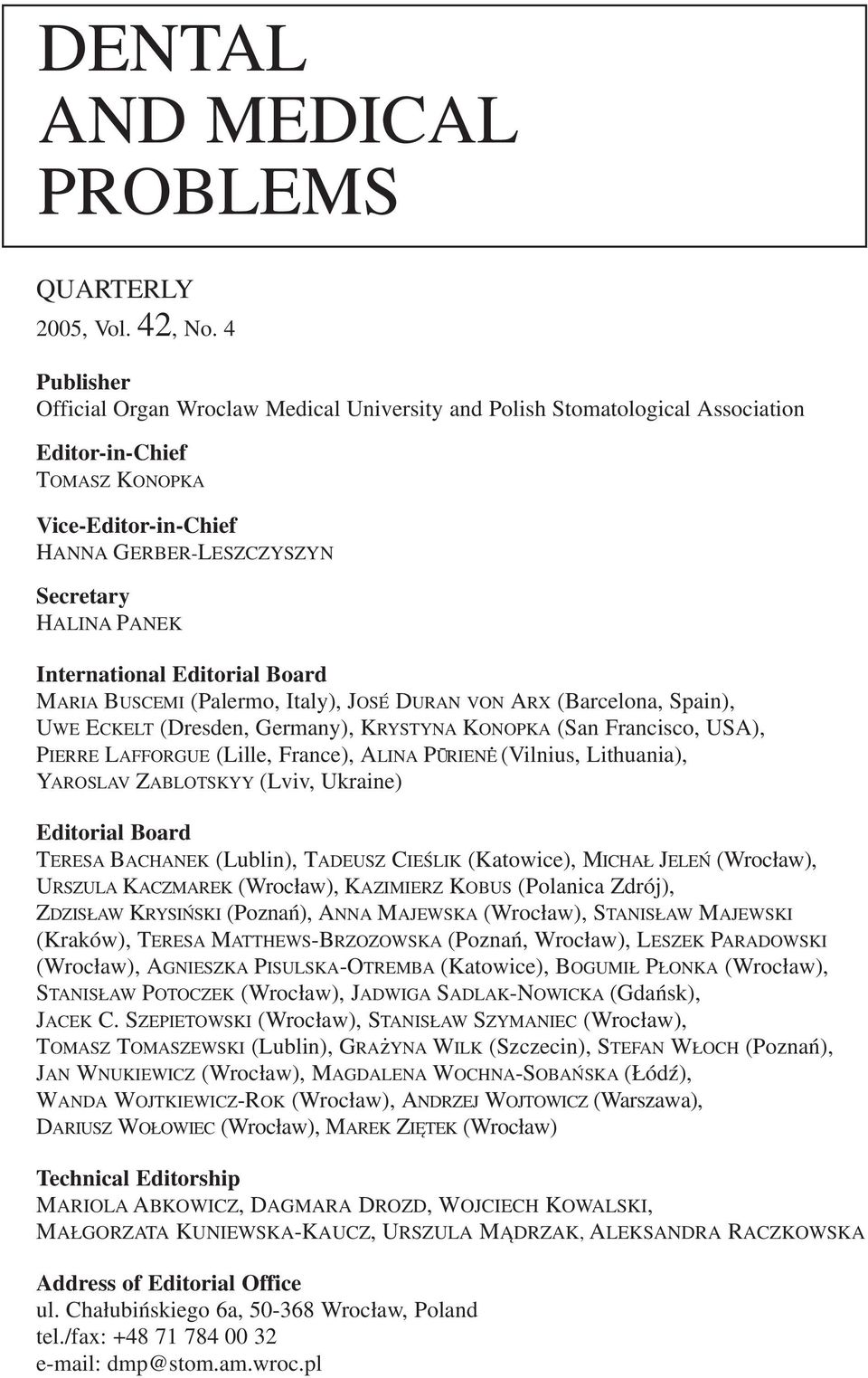 International Editorial Board MARIA BUSCEMI (Palermo, Italy), JOSÉ DURAN VON ARX (Barcelona, Spain), UWE ECKELT (Dresden, Germany), KRYSTYNA KONOPKA (San Francisco, USA), PIERRE LAFFORGUE (Lille,