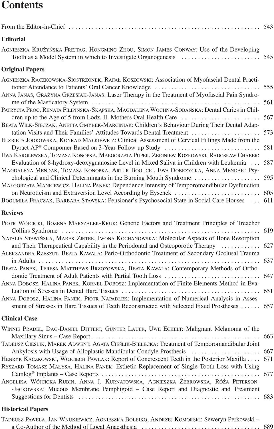 ............................... 555 ANNA JANAS, GRAŻYNA GRZESIAK JANAS: Laser Therapy in the Treatment of Myofascial Pain Syndro me of the Masticatory System.