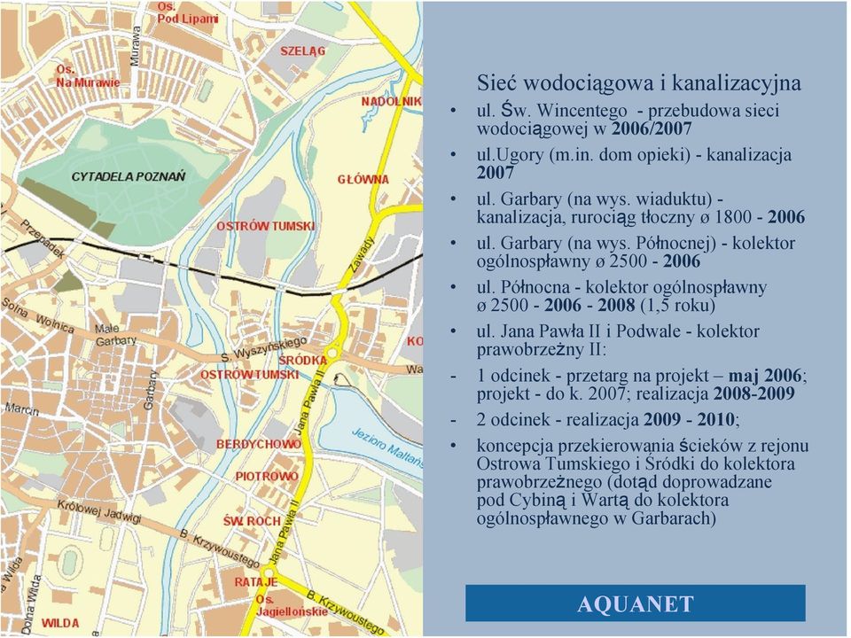 Północna - kolektor ogólnospławny ø 2500-2006 - 2008 (1,5 roku) ul. Jana Pawła II i Podwale - kolektor prawobrzeżny II: - 1 odcinek - przetarg na projekt maj 2006; projekt - do k.