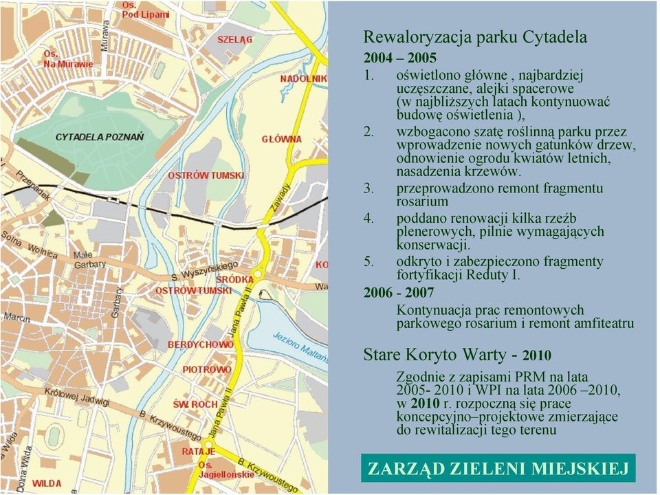 poddano renowacji kilka rzeźb plenerowych, pilnie wymagających konserwacji. 5. odkryto i zabezpieczono fragmenty fortyfikacji Reduty I.