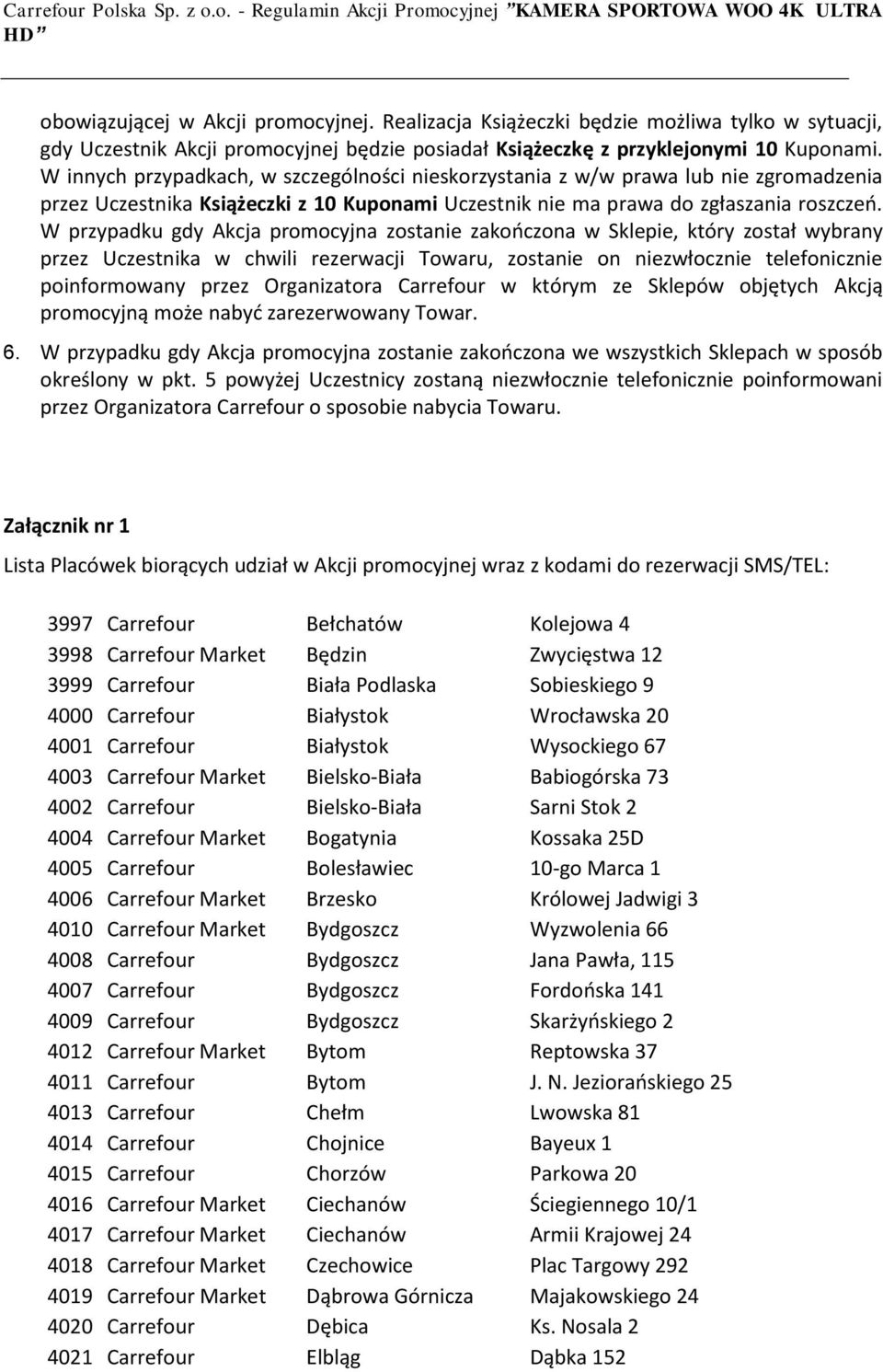 W przypadku gdy Akcja promocyjna zostanie zakończona w Sklepie, który został wybrany przez Uczestnika w chwili rezerwacji Towaru, zostanie on niezwłocznie telefonicznie poinformowany przez