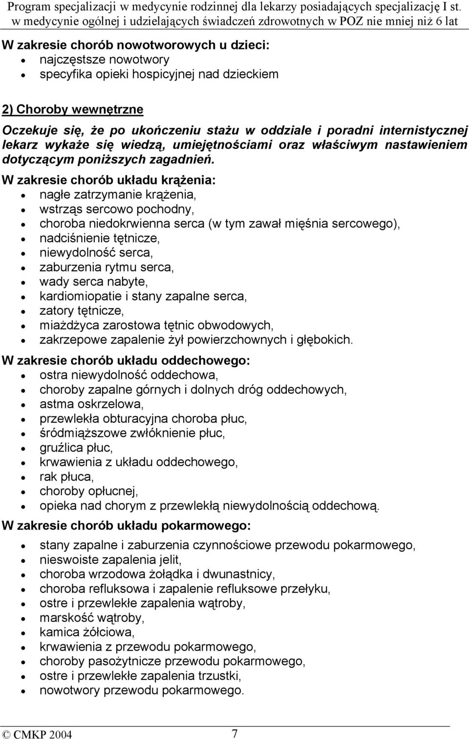 W zakresie chorób układu krążenia: nagłe zatrzymanie krążenia, wstrząs sercowo pochodny, choroba niedokrwienna serca (w tym zawał mięśnia sercowego), nadciśnienie tętnicze, niewydolność serca,