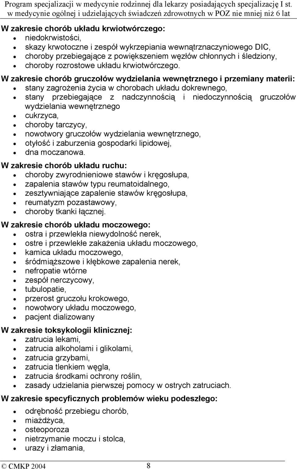 W zakresie chorób gruczołów wydzielania wewnętrznego i przemiany materii: stany zagrożenia życia w chorobach układu dokrewnego, stany przebiegające z nadczynnością i niedoczynnością gruczołów