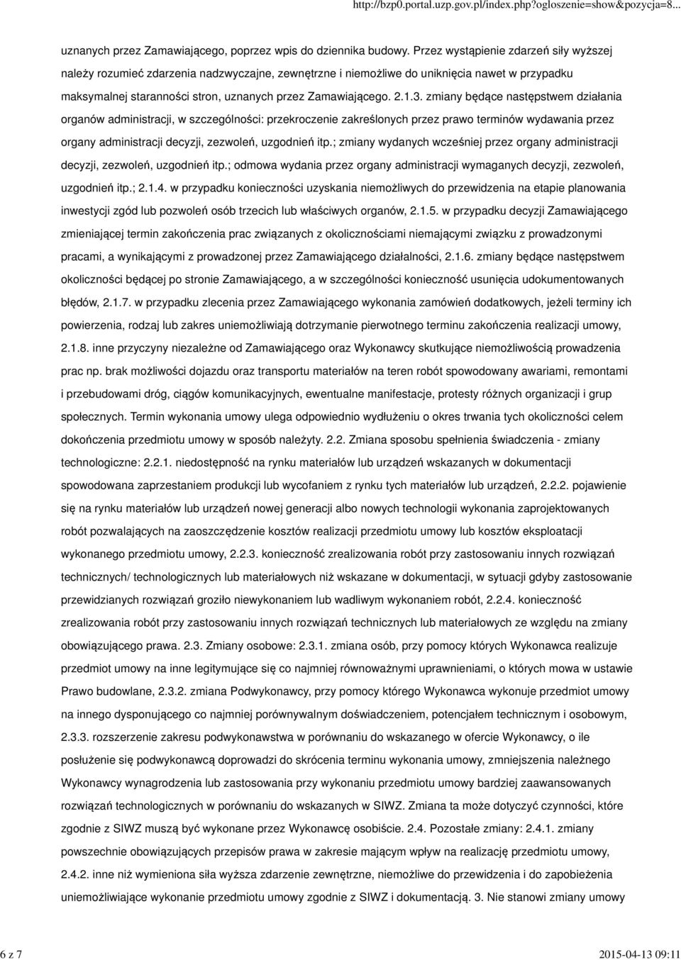 3. zmiany będące następstwem działania organów administracji, w szczególności: przekroczenie zakreślonych przez prawo terminów wydawania przez organy administracji decyzji, zezwoleń, uzgodnień itp.