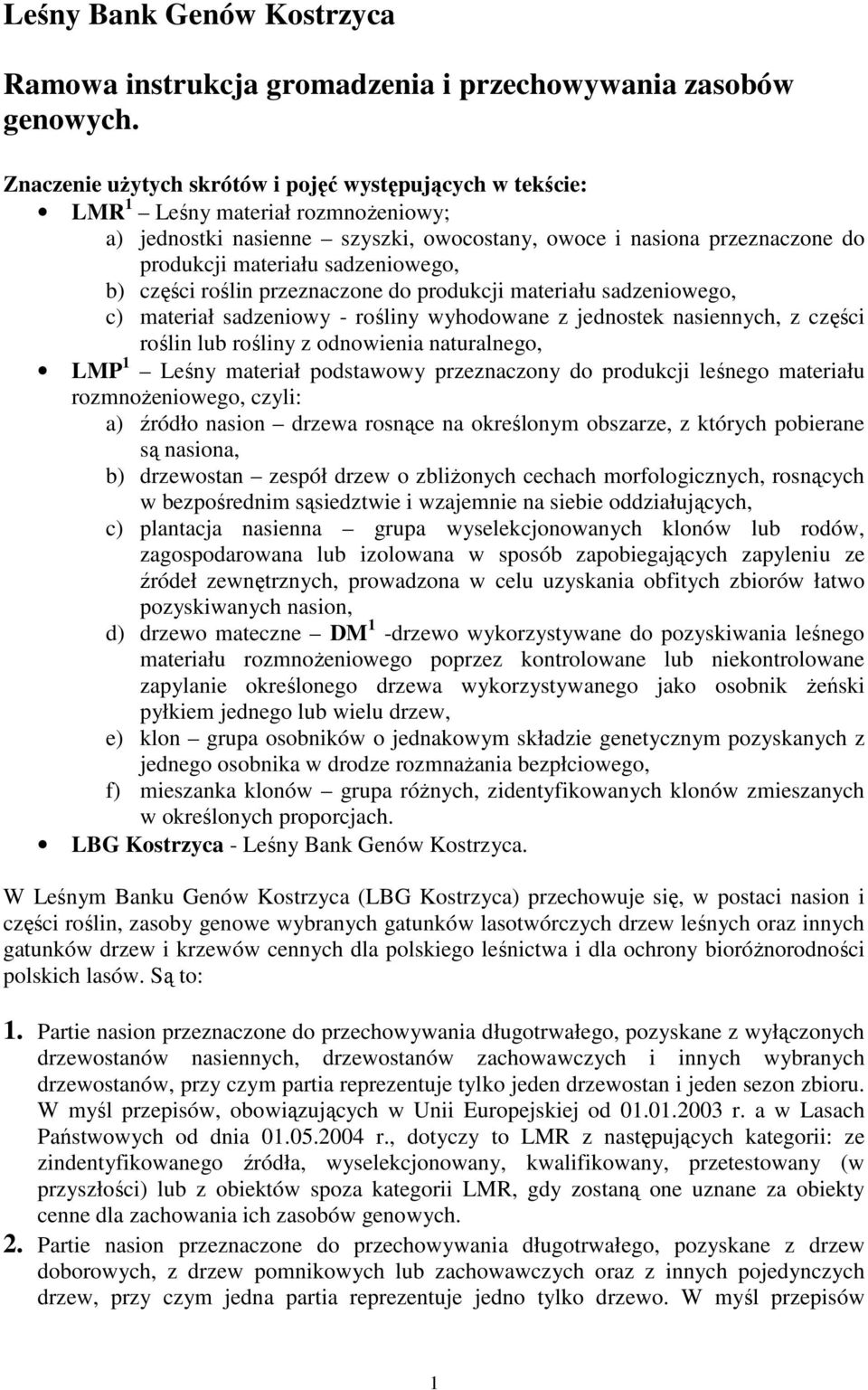 sadzeniowego, b) części roślin przeznaczone do produkcji materiału sadzeniowego, c) materiał sadzeniowy - rośliny wyhodowane z jednostek nasiennych, z części roślin lub rośliny z odnowienia