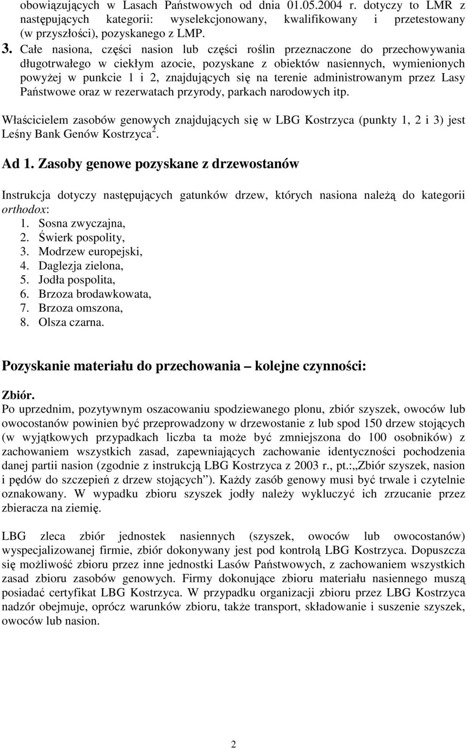 terenie administrowanym przez Lasy Państwowe oraz w rezerwatach przyrody, parkach narodowych itp.