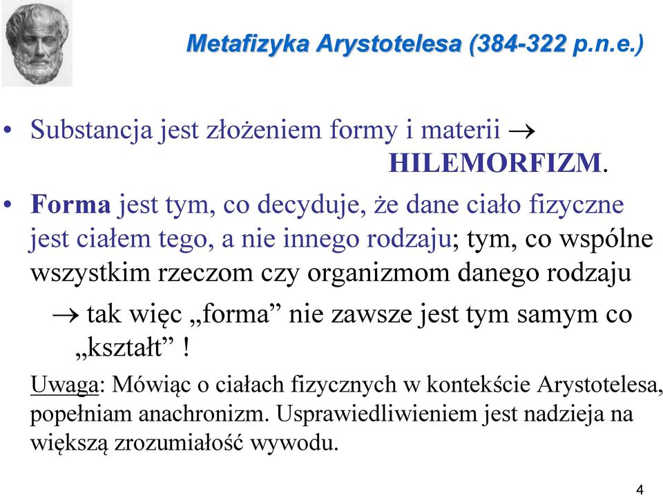 wszystkim rzeczom czy organizmom danego rodzaju tak więc forma nie zawsze jest tym samym co kształt!