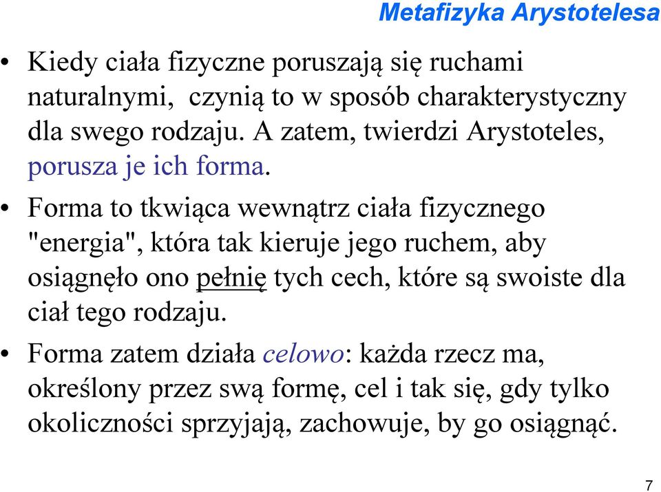 Forma to tkwiąca wewnątrz ciała fizycznego "energia", która tak kieruje jego ruchem, aby osiągnęło ono pełnię tych cech,