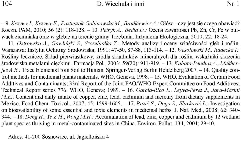 : Metody analizy i oceny właściwości gleb i roślin. Warszawa: Instytut Ochrony Środowiska; 1991: 47-50, 87-88, 113-114. 12. Wesołowski M., Radecka I.: Rośliny lecznicze.