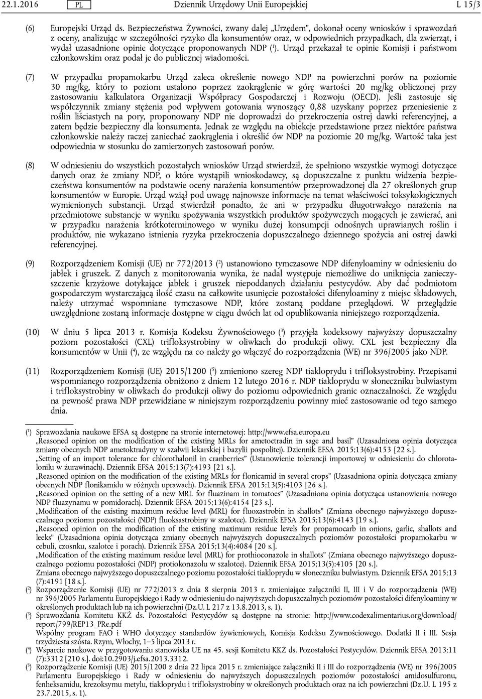 uzasadnione opinie dotyczące proponowanych NDP ( 1 ). Urząd przekazał te opinie Komisji i państwom członkowskim oraz podał je do publicznej wiadomości.