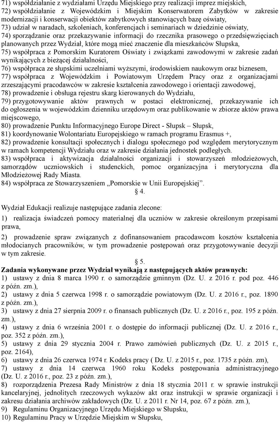 przedsięwzięciach planowanych przez Wydział, które mogą mieć znaczenie dla mieszkańców Słupska, 75) współpraca z Pomorskim Kuratorem Oświaty i związkami zawodowymi w zakresie zadań wynikających z