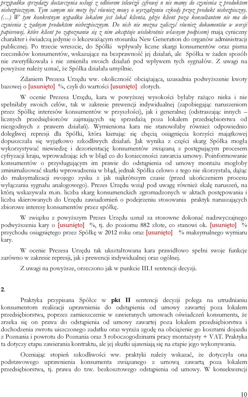 ( ) W tym konkretnym wypadku lokalem jest lokal klienta, gdzie klient poza konsultantem nie ma do czynienia z Ŝadnym produktem niebezpiecznym.